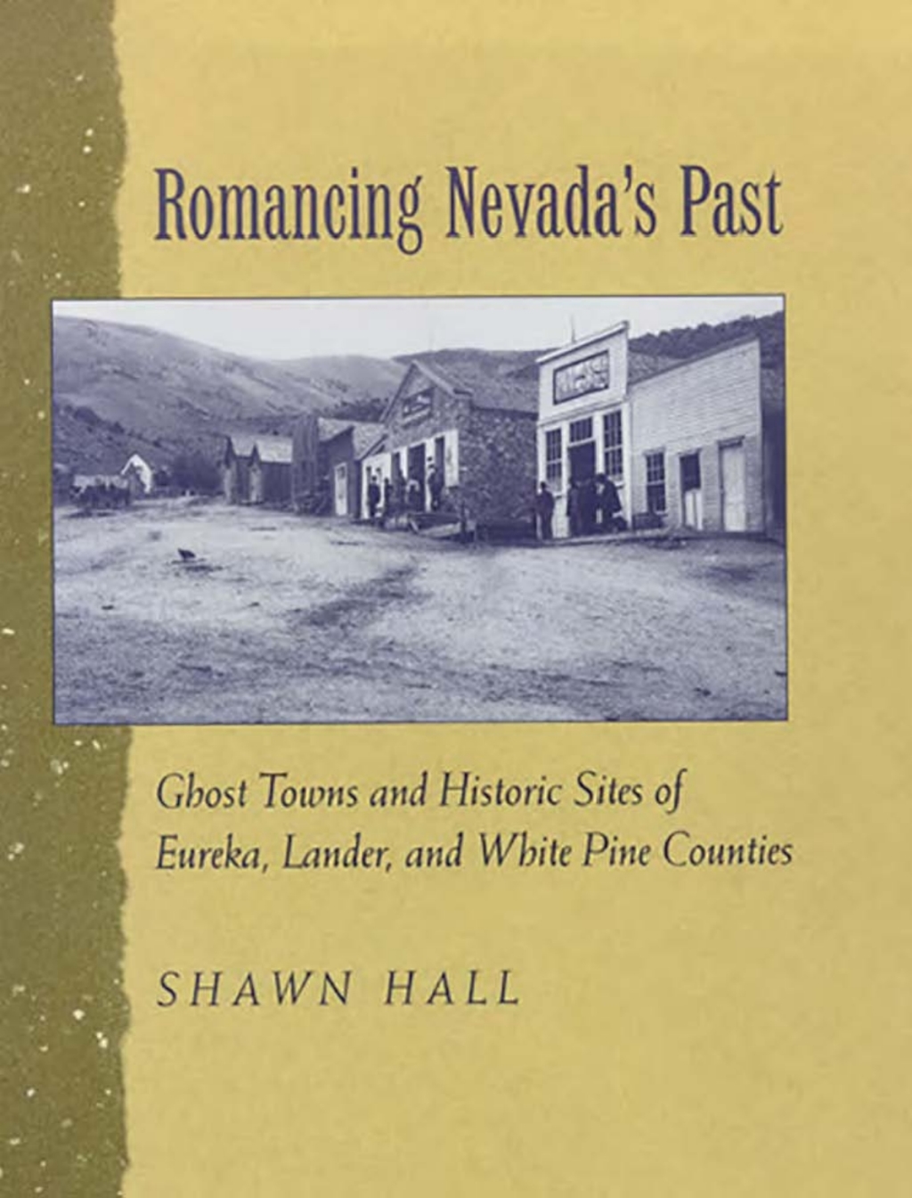 Romancing Nevada’S Past Ghost Towns And Historic Sites Of Eureka, Lander, And White Pine Counties