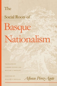 Cover image: The Social Roots Of Basque Nationalism 9780874176056