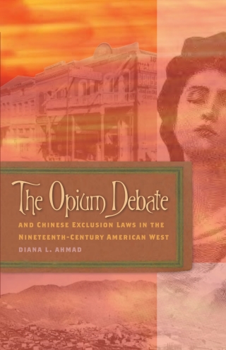 Cover image: The Opium Debate and Chinese Exclusion Laws in the Nineteenth-Century American West 9780874178449