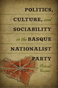 Omslagafbeelding: Politics, Culture, and Sociability in the Basque Nationalist Party 9780874178227
