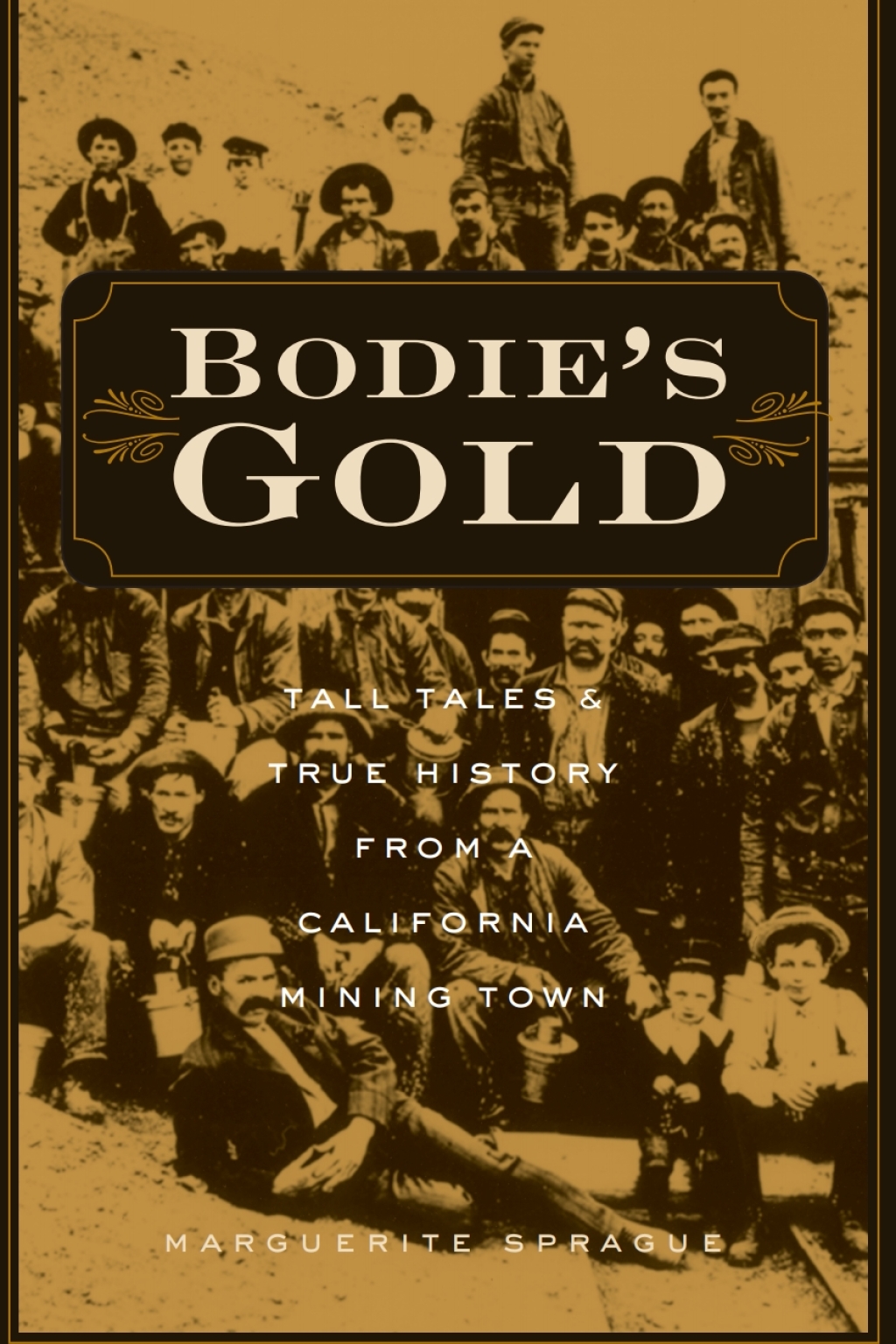 Bodie’s Gold Tall Tales and True History from a California Mining Town