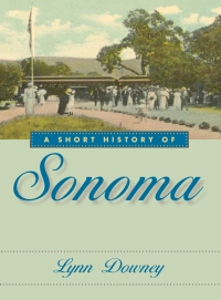 صورة الغلاف: A Short History of Sonoma 9780874179125