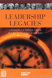 Cover image: Leadership Legacies: Lessons Learned From Ten Real Estate Legends 1st edition 9780874209327