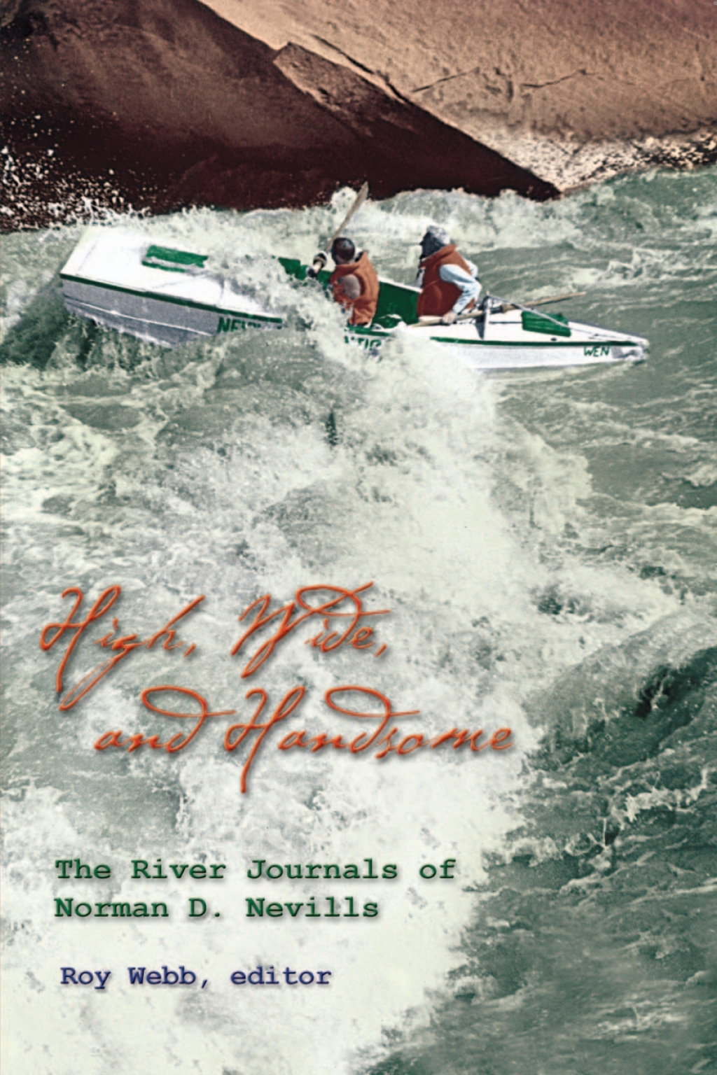 High Wide And Handsome The River Journals of Norman D. Nevills