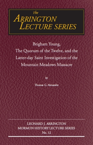 Cover image: Brigham Young, the Quorum of the Twelve, and the Latter-Day Saint Investigation of the Mountain Meadows Massacre 9780874216875