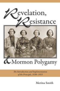 表紙画像: Revelation, Resistance, and Mormon Polygamy 9780874219173