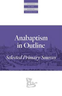 Cover image: Anabaptism In Outline 9780874862607