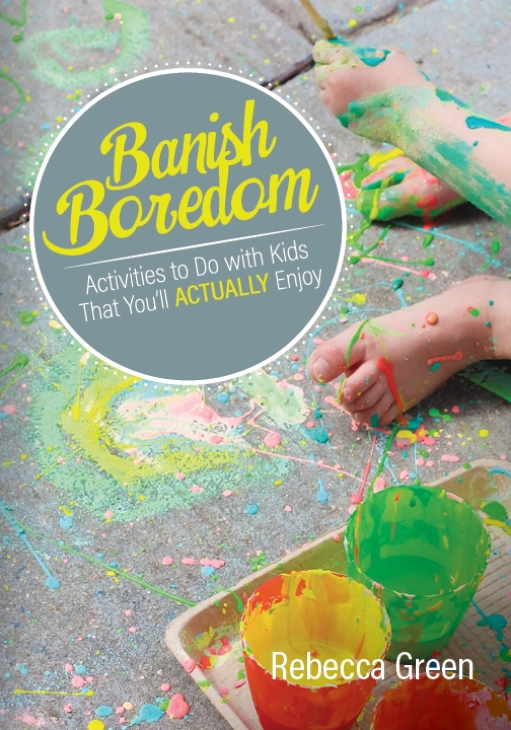 Banish Boredom: Activities to Do with Kids That You'll Actually Enjoy - 1st Edition (eBook Rental)