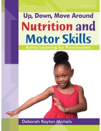 Titelbild: Up, Down, Move Around ? Nutrition and Motor Skills: Active Learning for Preschoolers 9780876594711