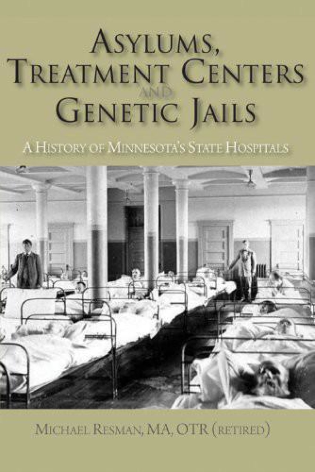 Asylums, Treatment Centers, and Genetic Jails A History of Minnesota’s State Hospitals