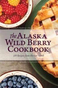 表紙画像: The Alaska Wild Berry Cookbook 1st edition 9780882408606