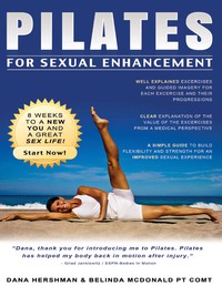 صورة الغلاف: Pilates for Sexual Enhancement: 8 weeks to a NEW YOU and a great SEX LIFE! Start Now! 1st edition