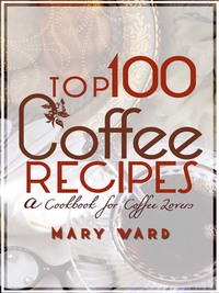 表紙画像: Top 100 Coffee Recipes