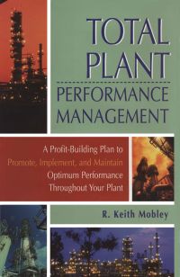 Cover image: Total Plant Performance Management:: A Profit-Building Plan to Promote, Implement, and Maintain Optimum Performance Throughout Your Plant 9780884158776