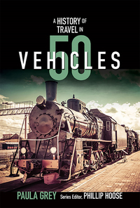 Cover image: A History of Travel in 50 Vehicles (History in 50) 9780884483991