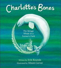 Cover image: Charlotte's Bones: The Beluga Whale in a Farmer's Field (Tilbury House Nature Book) 9780884484851