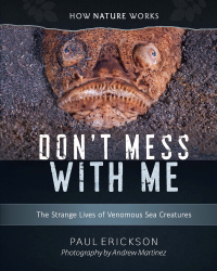 表紙画像: Don't Mess with Me: The Strange Lives of Venomous Sea Creatures (How Nature Works) 9780884485513