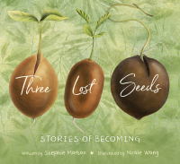 Omslagafbeelding: Three Lost Seeds: Stories of Becoming (Tilbury House Nature Book) 9780884487647