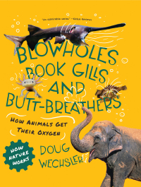 Imagen de portada: Blowholes, Book Gills, and Butt-Breathers: How Animals Get Their Oxygen (How Nature Works) 9780884487739