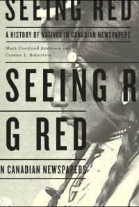 Imagen de portada: Seeing Red: A History of Natives in Canadian Newspapers 1st edition 9780887557279