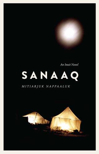 Cover image: Sanaaq: An Inuit Novel 1st edition 9780887557484