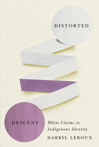 صورة الغلاف: Distorted Descent: White Claims to Indigenous Identity 1st edition 9780887558467