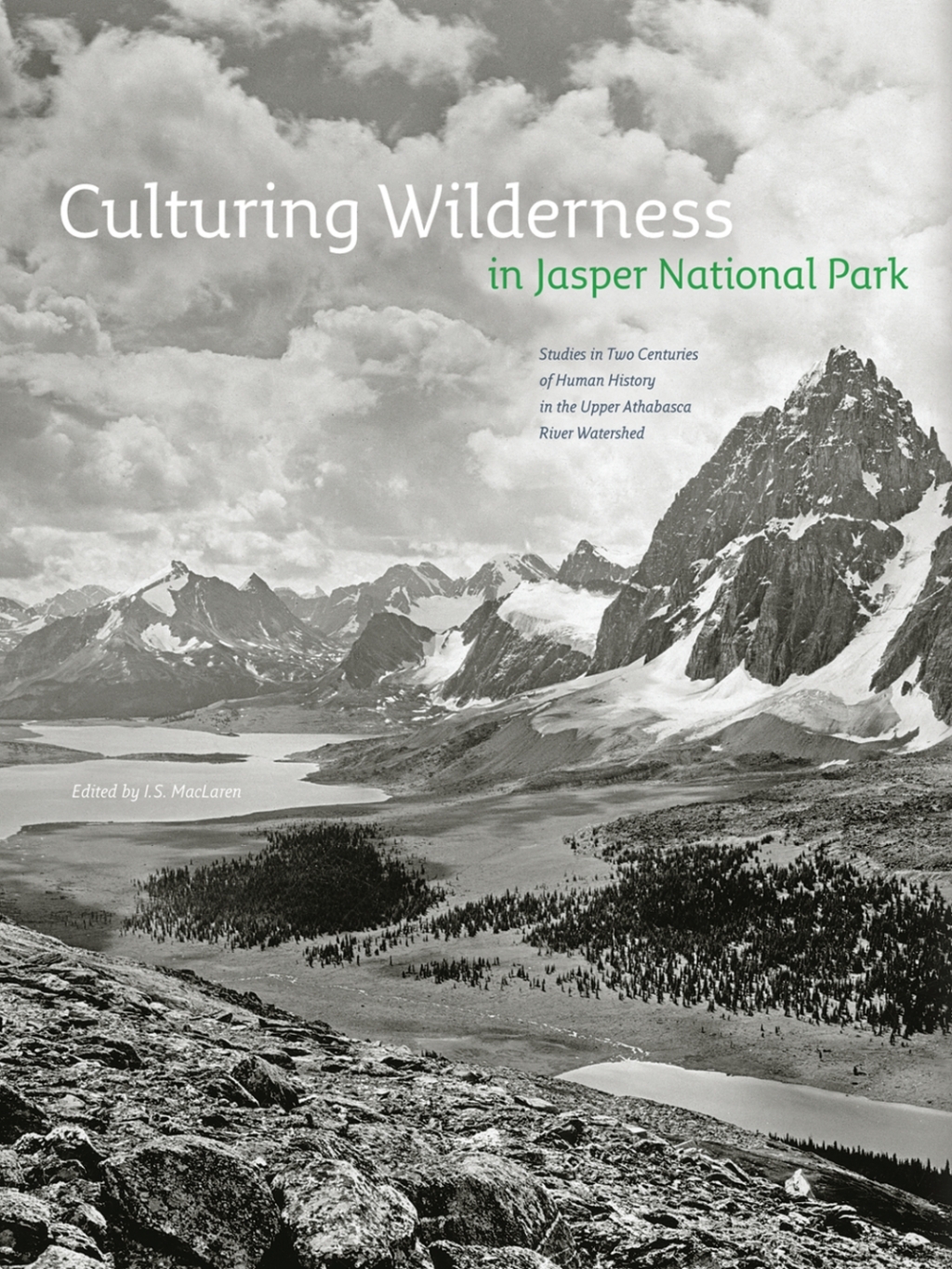 Culturing Wilderness in Jasper National Park Studies in Two Centuries of Human History in the Upper Athabasca River Watershed