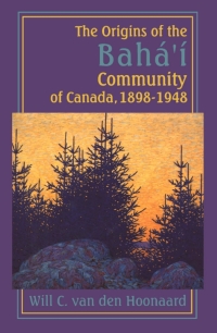 Cover image: The Origins of the Bahá’í Community of Canada, 1898-1948 9781554584956
