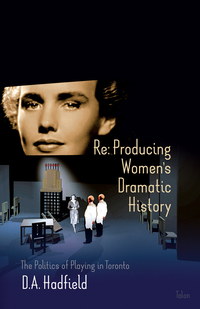 表紙画像: Re: Producing Women's Dramatic History 9780889225633