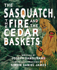 Cover image: The Sasquatch, the Fire and the Cedar Baskets 9780889713765