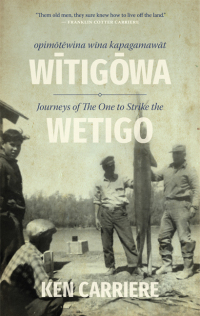 Omslagafbeelding: Opimotewina wina kapagamawat Witigowa / Journeys of The One to Strike the Wetigo 9780889779044