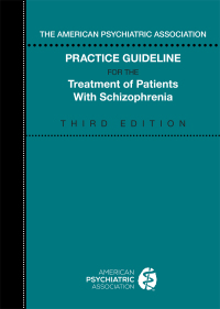 Cover image: The American Psychiatric Association Practice Guideline for the Treatment of Patients with Schizophrenia 3rd edition 9780890424698
