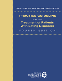 Cover image: The American Psychiatric Association Practice Guideline for the Treatment of Patients with Eating Disorders 4th edition 9780890425848