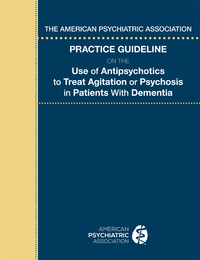 Cover image: The American Psychiatric Association Practice Guideline on the Use of Antipsychotics to Treat Agitation or Psychosis in Patients With Dementia 9780890426777