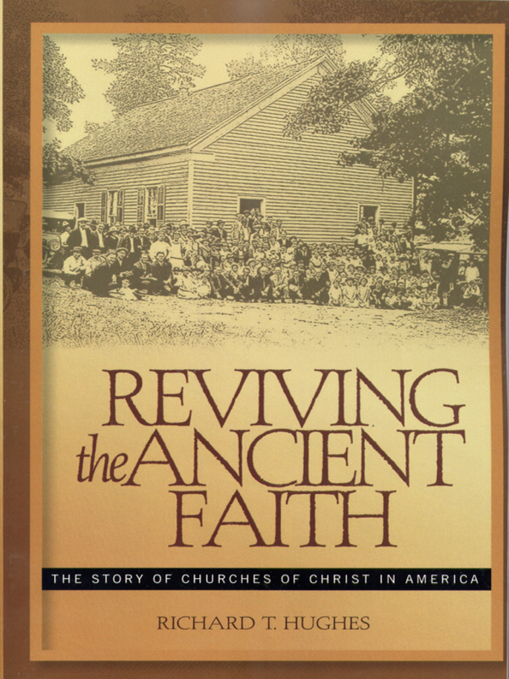 Reviving the Ancient Faith: The Story of Churches of Christ in America 1st Edition