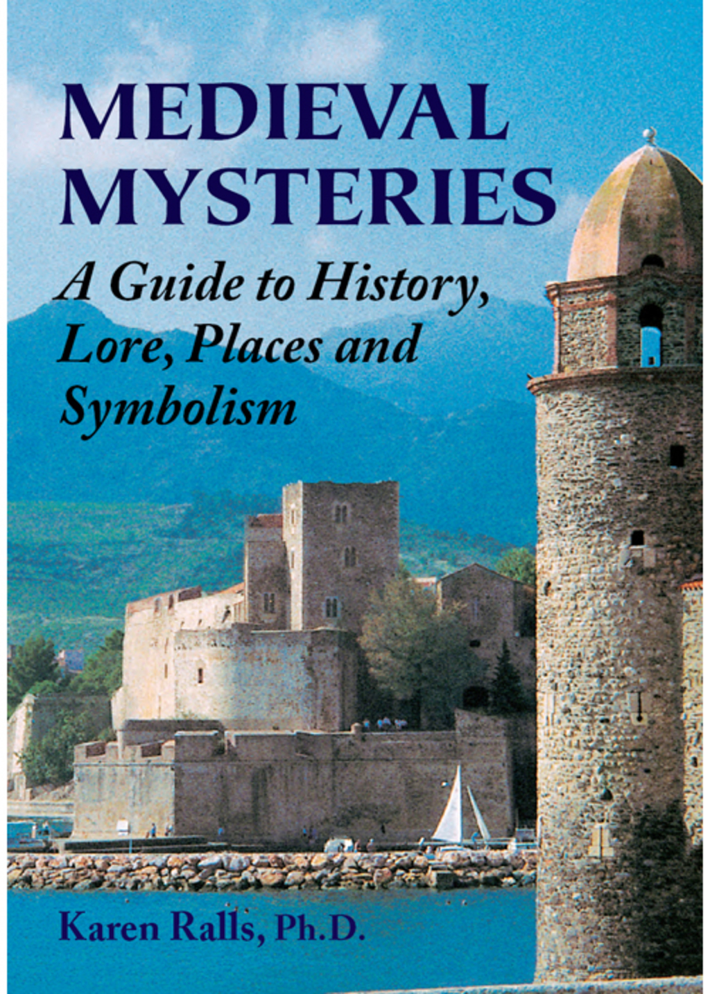 Medieval Mysteries A Guide to History, Lore, Places and Symbolism