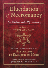 Imagen de portada: Elucidation of Necromancy Lucidarium Artis Nigromantice attributed to Peter of Abano 9780892541997
