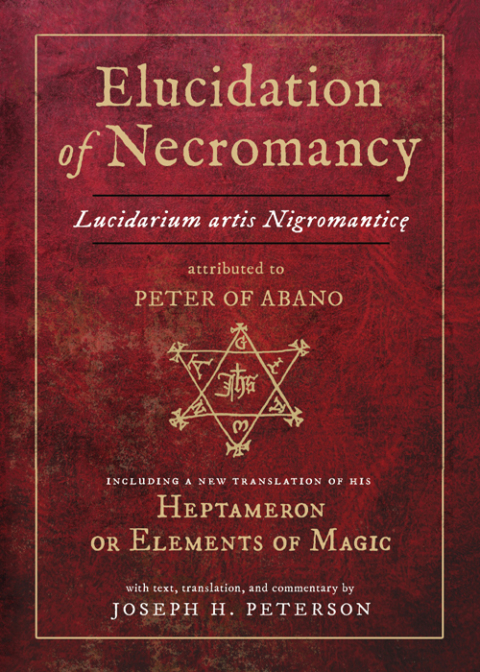 Elucidation of Necromancy Lucidarium Artis Nigromantice attributed to Peter of Abano: Including a new translation of his Heptameron or Elements of Magic With text, translation, and commentary by Joseph H. Peterson - FULL INSTANT DOWNLOAD | PDF DOCX EPUB