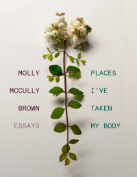 表紙画像: Places I've Taken My Body: Essays 9780892555130