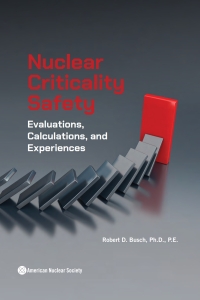 Imagen de portada: Nuclear Criticality Safety: Evaluations, Calculations, and Experiences 1st edition 9780894484728
