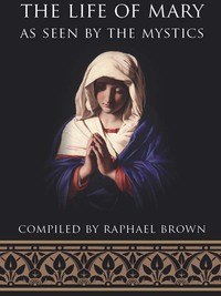 Cover image: The Life of Mary As Seen by the Mystics 9780895554369