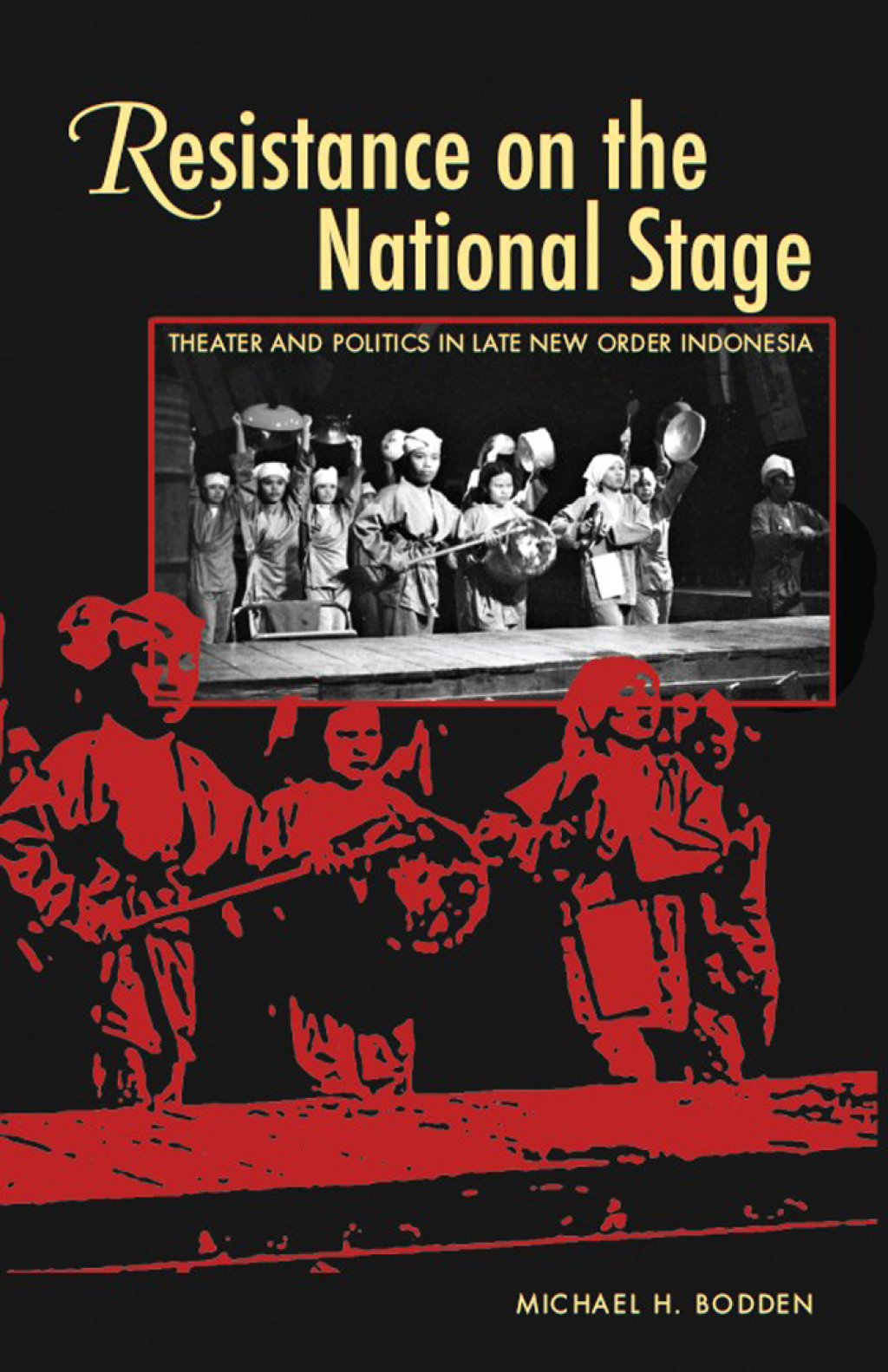 Resistance on the National Stage Theater and Politics in Late New Order Indonesia 1st Edition