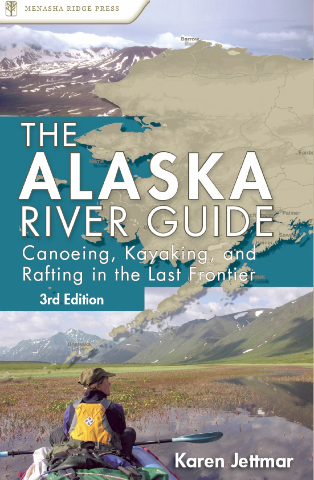 Alaska River Guide Canoeing, Kayaking, and Rafting in the Last Frontier 3rd Edition