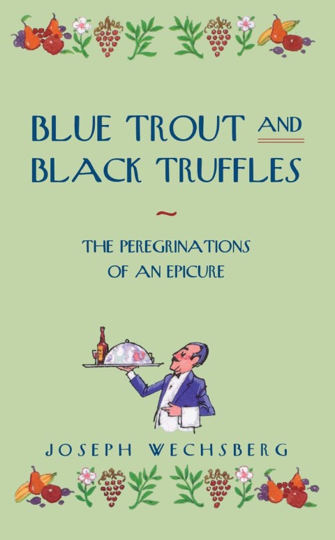 Blue Trout and Black Truffles: The Peregrinations of an Epicure - FULL INSTANT DOWNLOAD | PDF DOCX EPUB