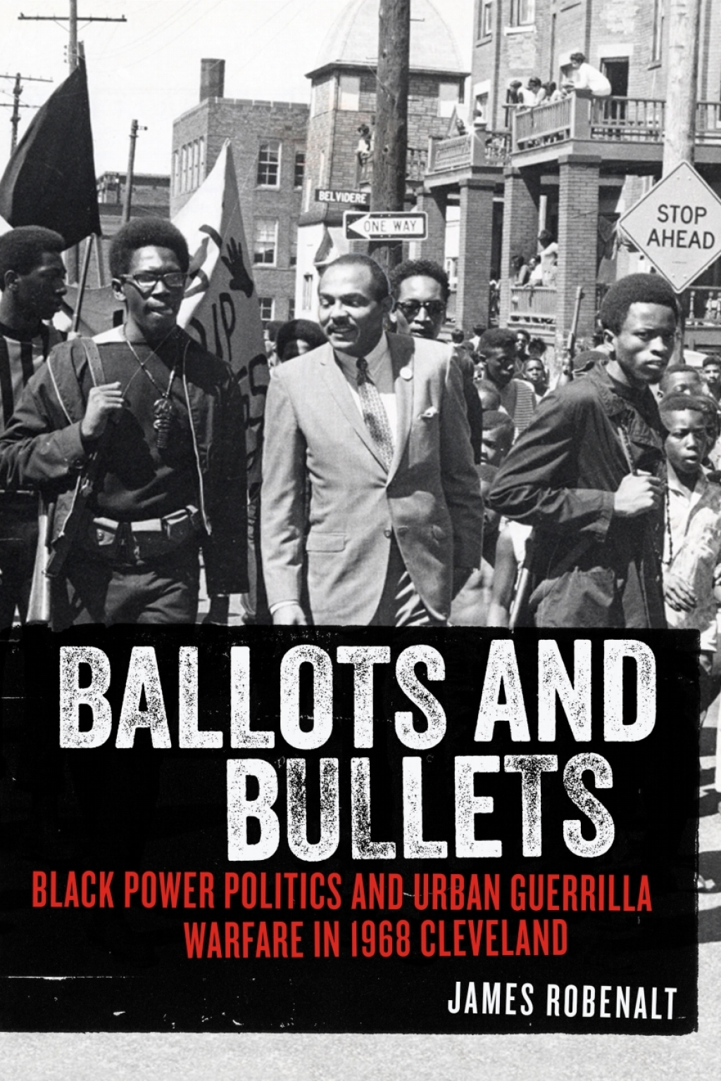 Ballots and Bullets Black Power Politics and Urban Guerrilla Warfare in 1968 Cleveland 1st Edition
