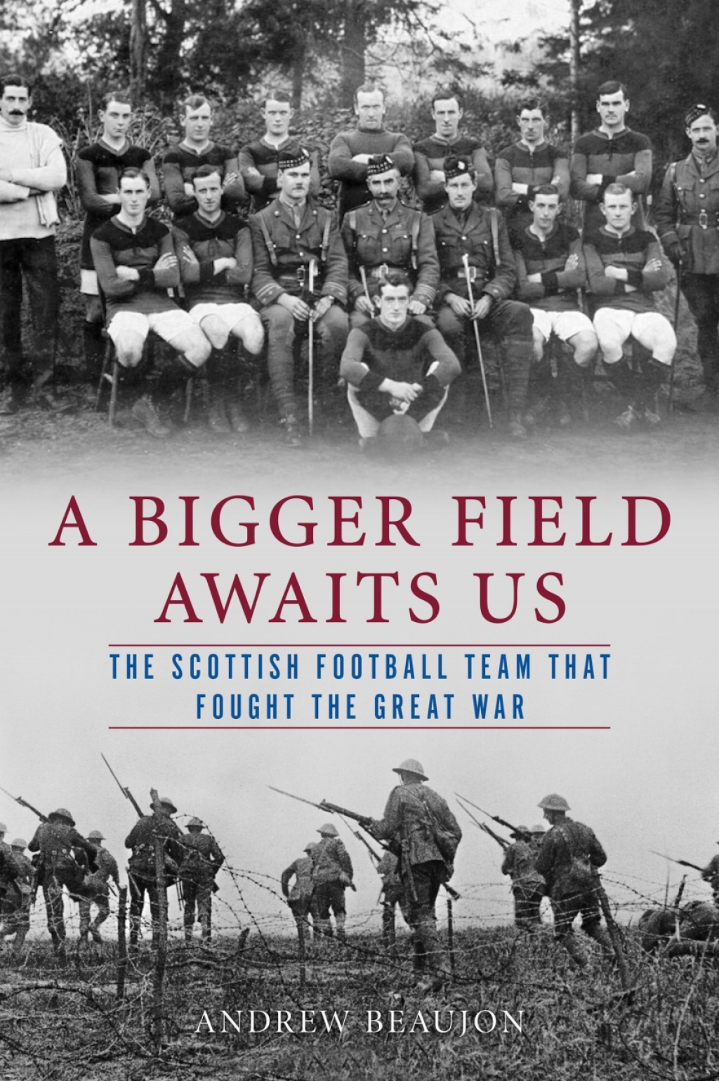 A Bigger Field Awaits Us The Scottish Football Team That Fought the Great War 1st Edition