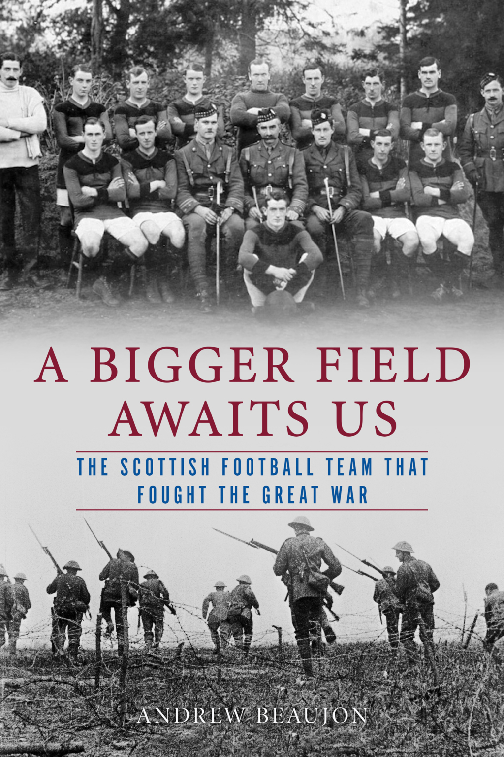 A Bigger Field Awaits Us The Scottish Football Team That Fought the Great War 1st Edition