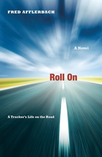 Cover image: Roll On: A Trucker's Life on the Road 9780897336239