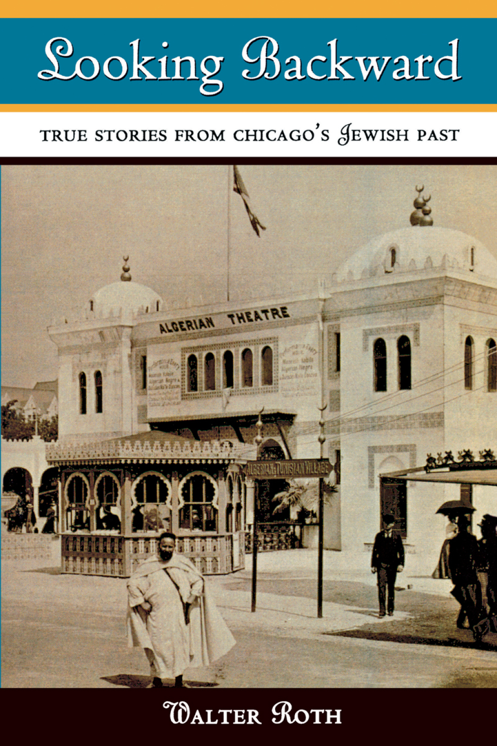 Looking Backward True Stories from Chicago’s Jewish Past