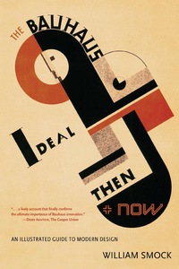 Cover image: The Bauhaus Ideal Then and Now: An Illustrated Guide to Modern Design 9780897335904